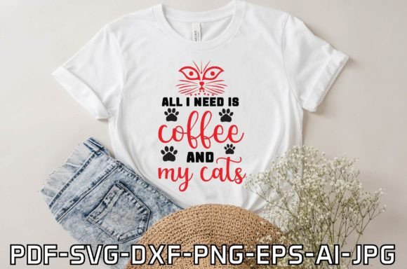 All I Need is Coffee and My Cats T-Shirt Designs Graphics