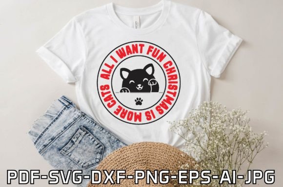 All I Want Fun Christmas is More Cats T-Shirt Graphics