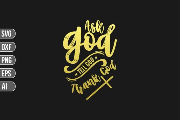 Ask God Tell God Thank God Svg: Perfect for T-Shirt Designs and Graphics
