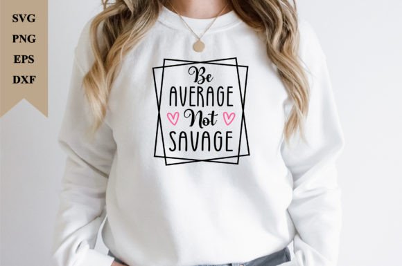 Be Savage Not Average: A Bold T-Shirt Design Graphics