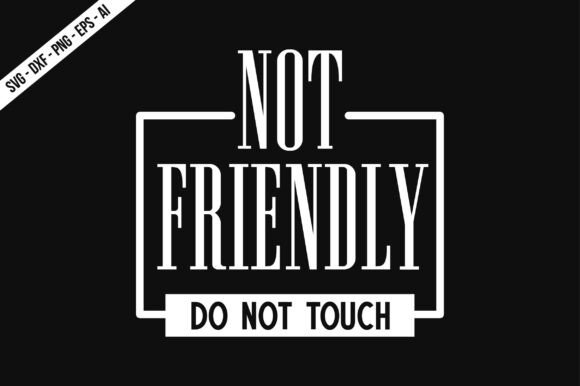 Not Friendly Do Not Touch SVG: A Bold T-Shirt Design